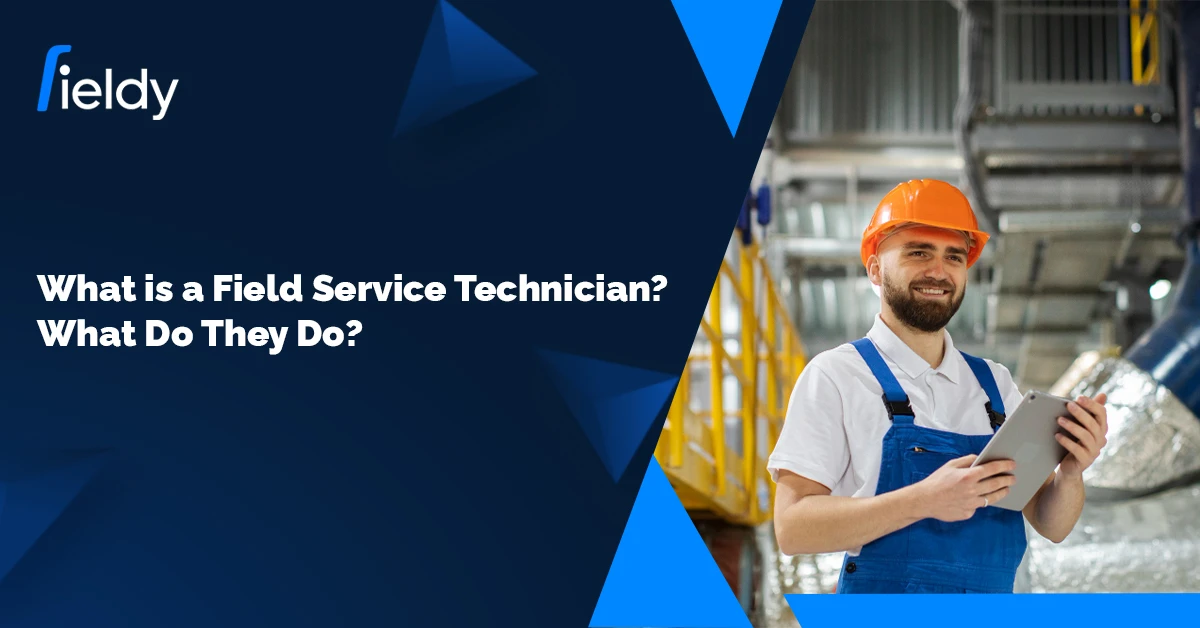 What is a Field Service Technician? What Does a Field Service Technician Do?