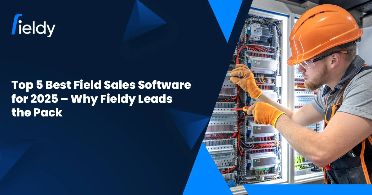 Top 5 Best Field Sales Software for 2025 – Why Fieldy Leads the Pack
