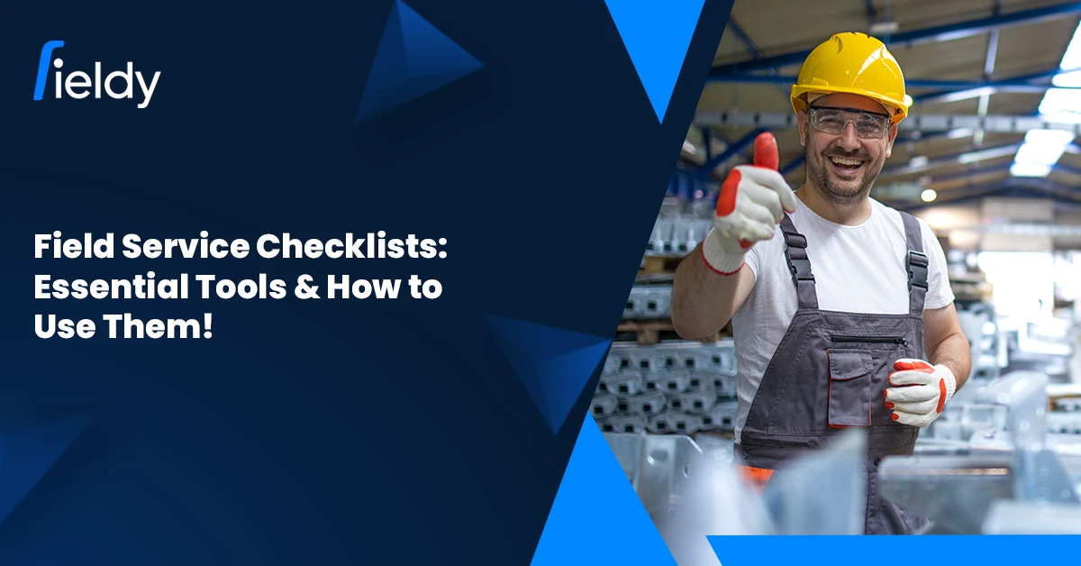 Field Service Checklists for 2025: Essential Tools &#038; How to Use Them Effectively