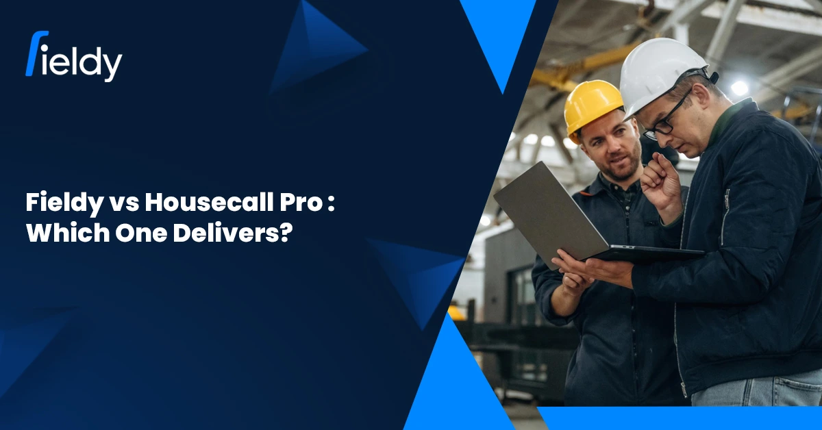 Fieldy vs Housecall Pro Field Service App – Which One Delivers More in 2025?