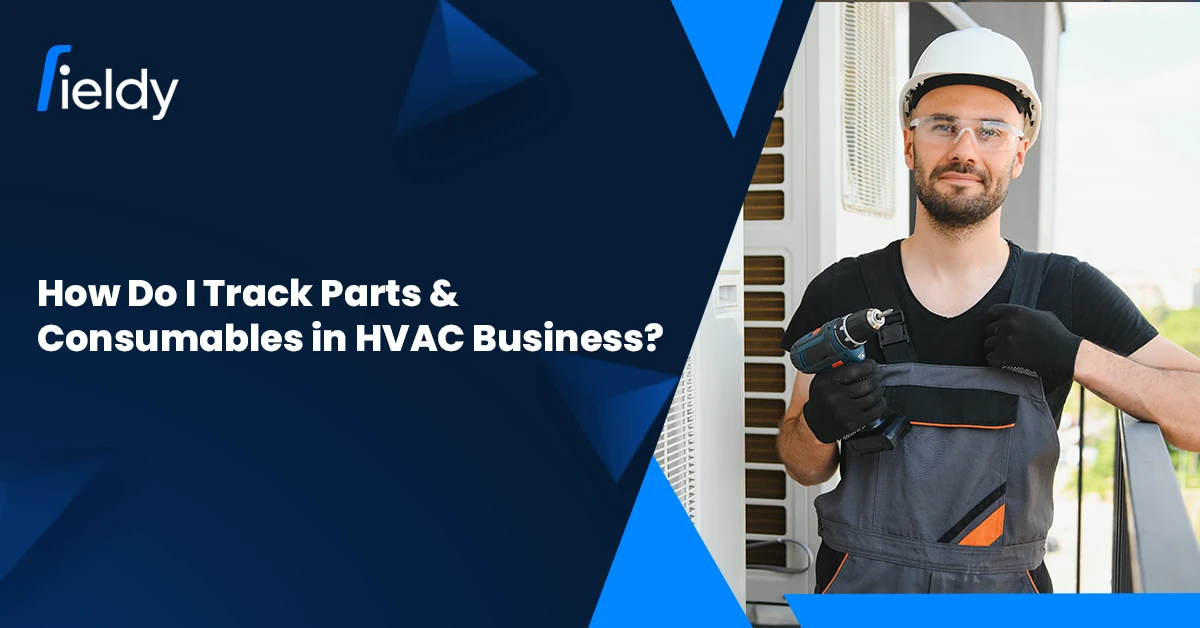 How Do I Track All Parts &#038; Consumables in My HVAC Business Effectively?