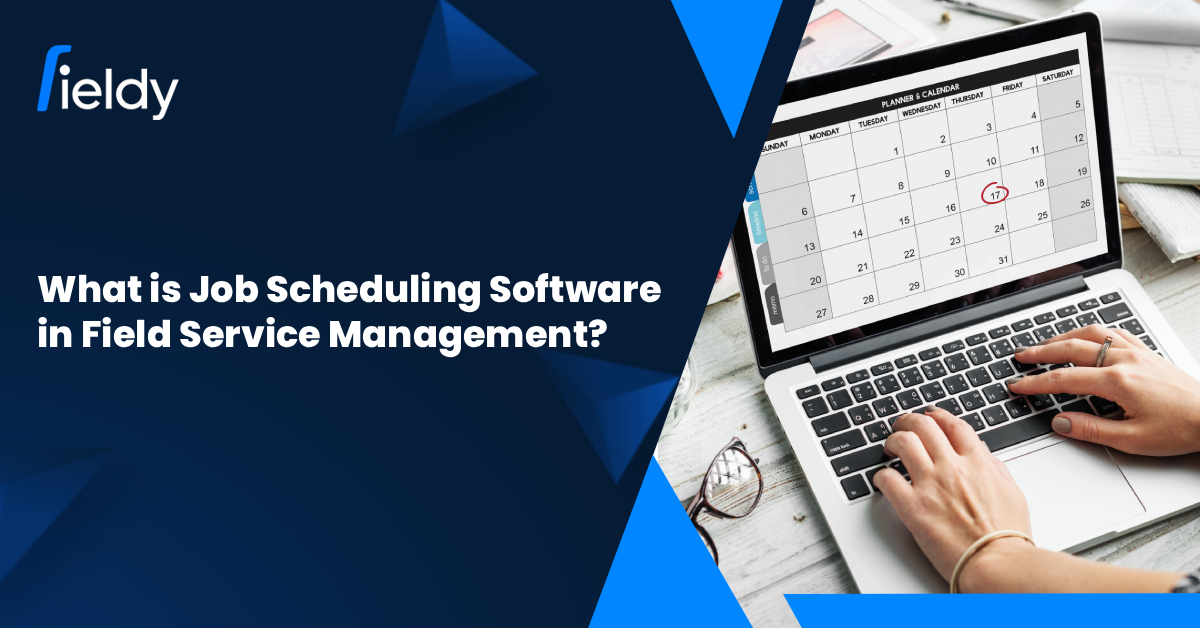 What is Job Scheduling Software in Field Service Management? Ultimate Masterclass in FSM for 2025