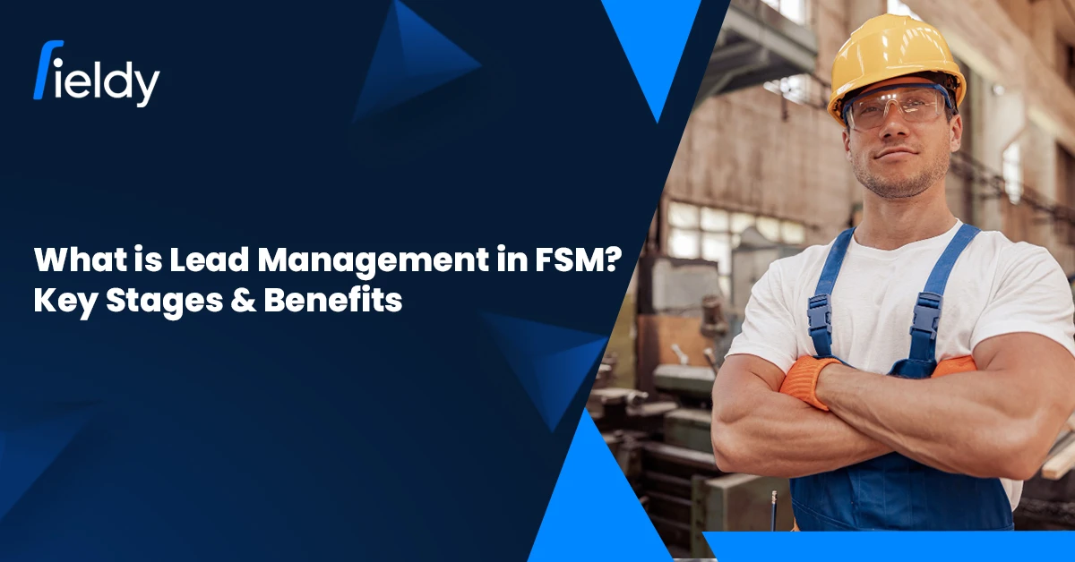What is Lead Management in Field Service? Key Stages &#038; Benefits [Master Guide 2025]