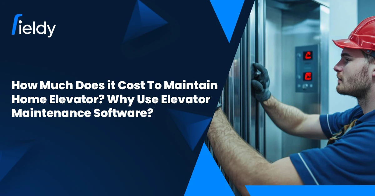 How Much Does It Cost to Maintain a Home Elevator? Why Use Elevator Maintenance Software?