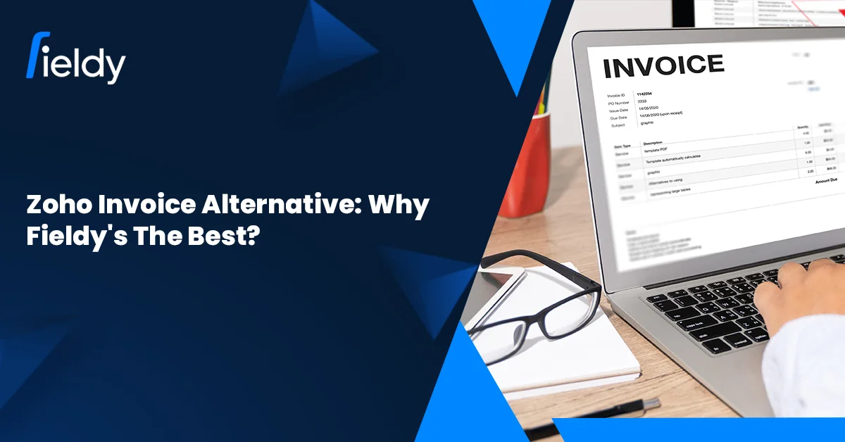 Zoho Invoice Alternative: Why Fieldy Is the Best for 2026?