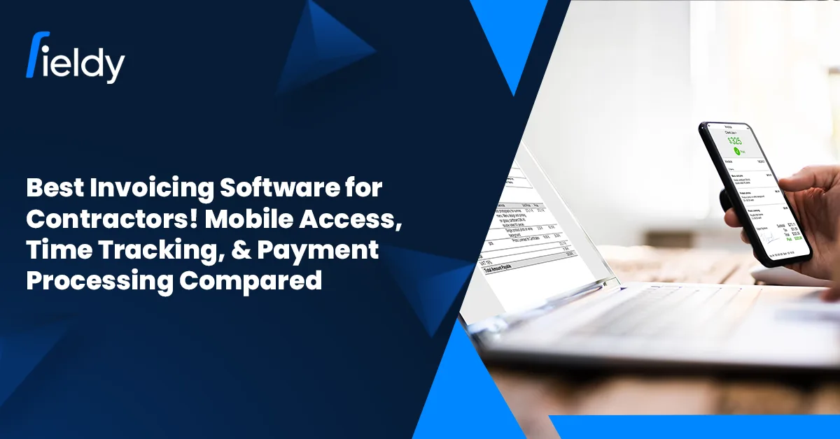 Best Invoicing Software for Contractors 2026! Mobile Access, Time Tracking, & Payment Processing Compared