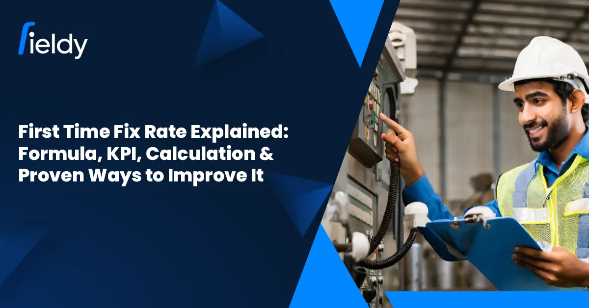 First Time Fix Rate Explained: Formula, KPI, Calculation & Proven Ways to Improve It (2026)